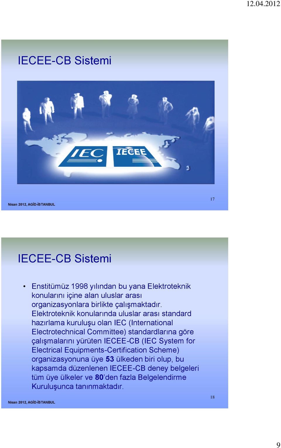 Elektroteknik konularında uluslar arası standard hazırlama kuruluşu olan IEC (International Electrotechnical Committee) standardlarına göre