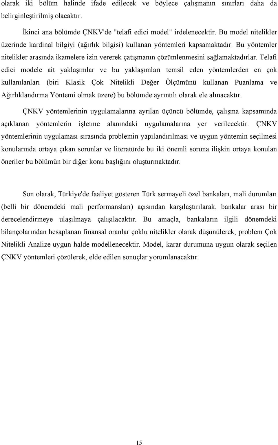 Telafi edici modele ait yaklaşımlar ve bu yaklaşımları temsil eden yöntemlerden en çok kullanılanları (biri Klasik Çok Nitelikli Değer Ölçümünü kullanan Puanlama ve Ağırlıklandırma Yöntemi olmak