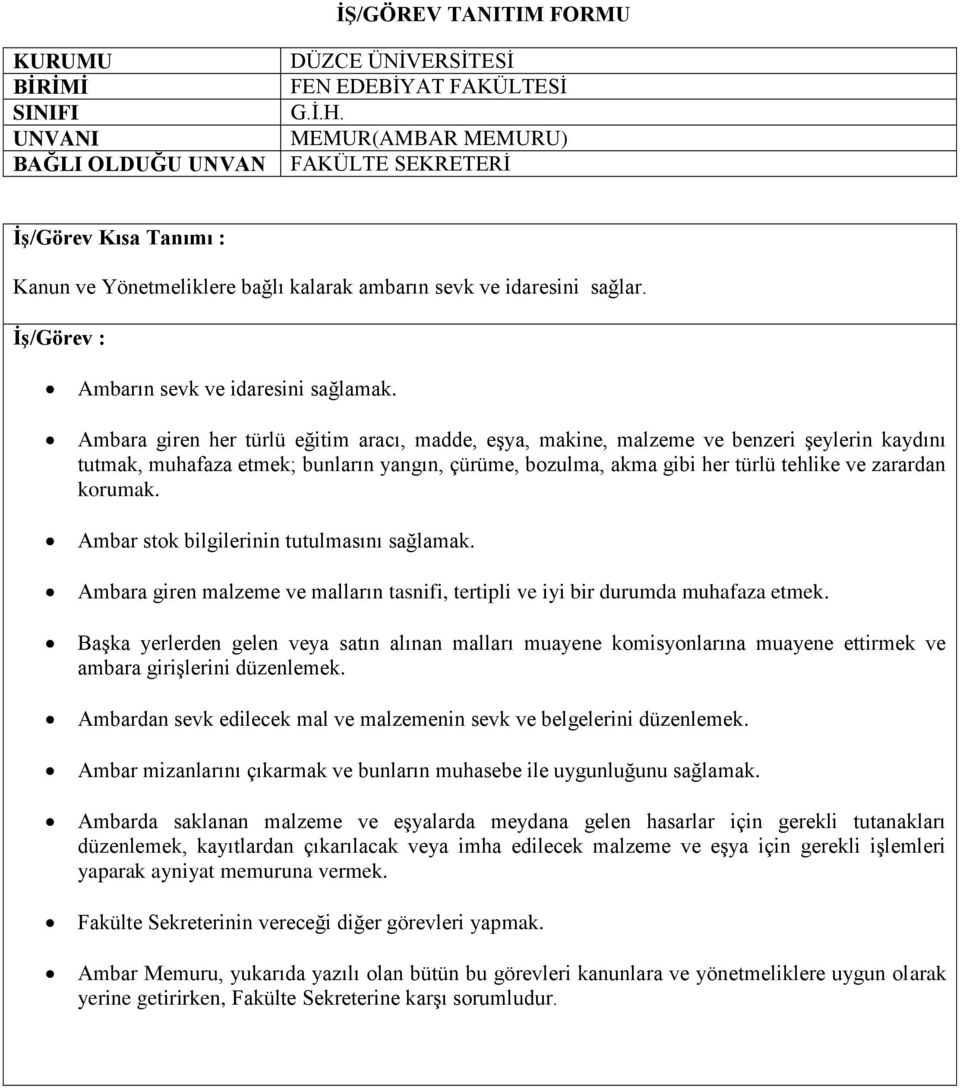 Ambar stok bilgilerinin tutulmasını sağlamak. Ambara giren malzeme ve malların tasnifi, tertipli ve iyi bir durumda muhafaza etmek.