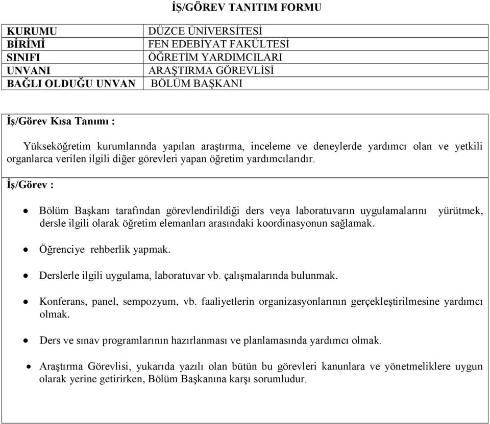 yürütmek, Öğrenciye rehberlik yapmak. Derslerle ilgili uygulama, laboratuvar vb. çalışmalarında bulunmak. Konferans, panel, sempozyum, vb.