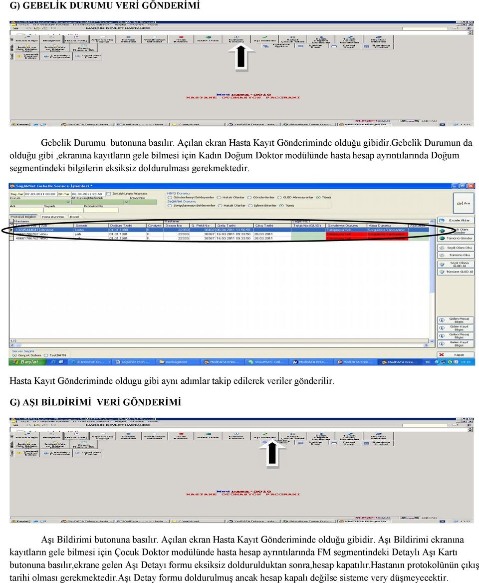 Hasta Kayıt Gönderiminde oldugu gibi aynı adımlar takip edilerek veriler gönderilir. G) AŞI BİLDİRİMİ VERİ GÖNDERİMİ Aşı Bildirimi butonuna basılır.