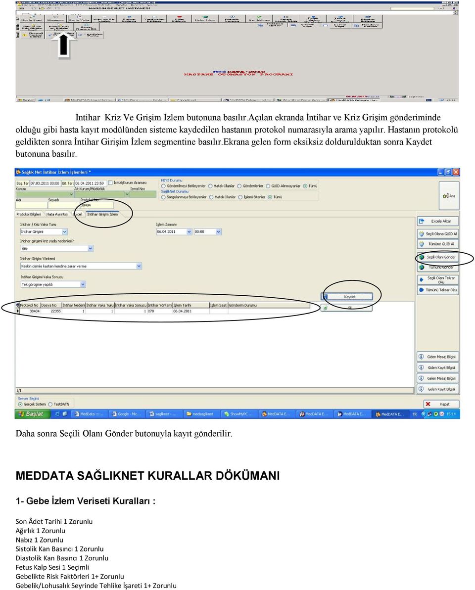 Hastanın protokolü geldikten sonra İntihar Girişim İzlem segmentine basılır.ekrana gelen form eksiksiz doldurulduktan sonra Kaydet butonuna basılır.