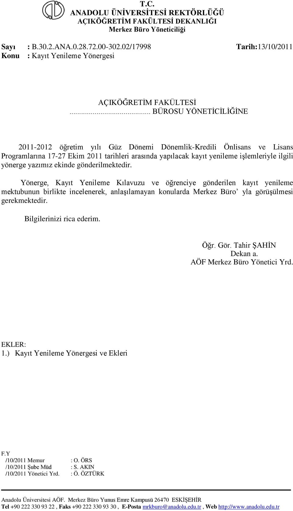 .. BÜROSU YÖNETİCİLİĞİNE 2011-2012 öğretim yılı Güz Dönemi Dönemlik-Kredili Önlisans ve Lisans Programlarına 17-27 Ekim 2011 tarihleri arasında yapılacak kayıt yenileme işlemleriyle ilgili yönerge