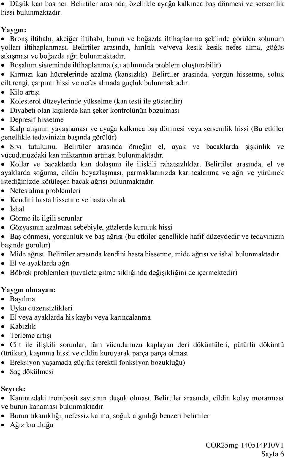 Belirtiler arasında, hırıltılı ve/veya kesik kesik nefes alma, göğüs sıkışması ve boğazda ağrı bulunmaktadır.