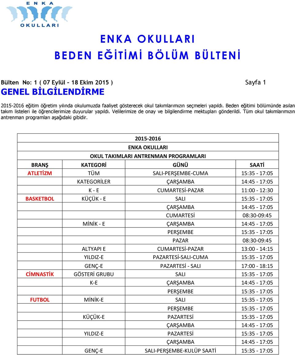 Tüm okul takımlarımızın antrenman programları aşağıdaki gibidir.