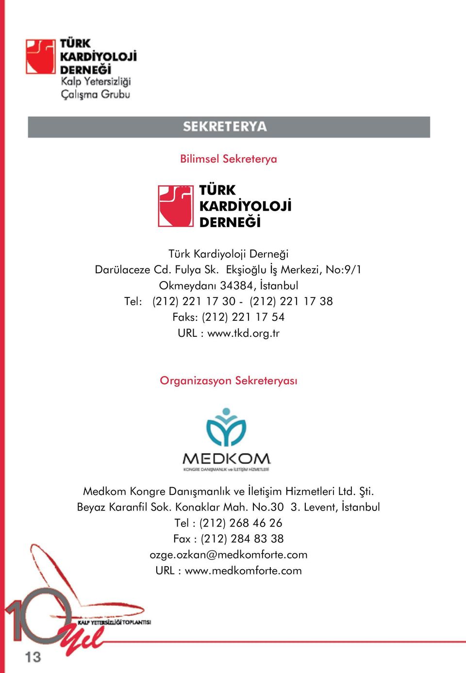 54 URL : www.tkd.org.tr Organizasyon Sekreteryası Medkom Kongre Danışmanlık ve İletişim Hizmetleri Ltd. Şti.