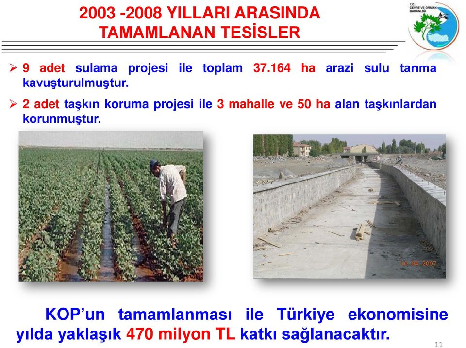 2 adet taşkın koruma projesi ile 3 mahalle ve 50 ha alan taşkınlardan