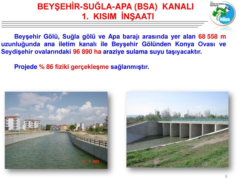 558 m uzunluğunda ana iletim kanalı ile Beyşehir Gölünden Konya Ovası ve