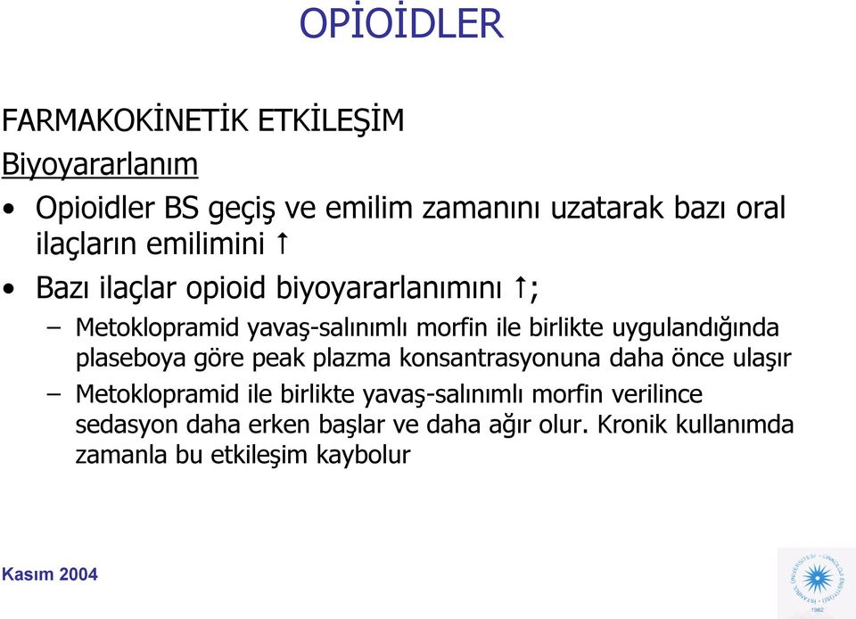 uygulandığında plaseboya göre peak plazma konsantrasyonuna daha önce ulaşır Metoklopramid ile birlikte