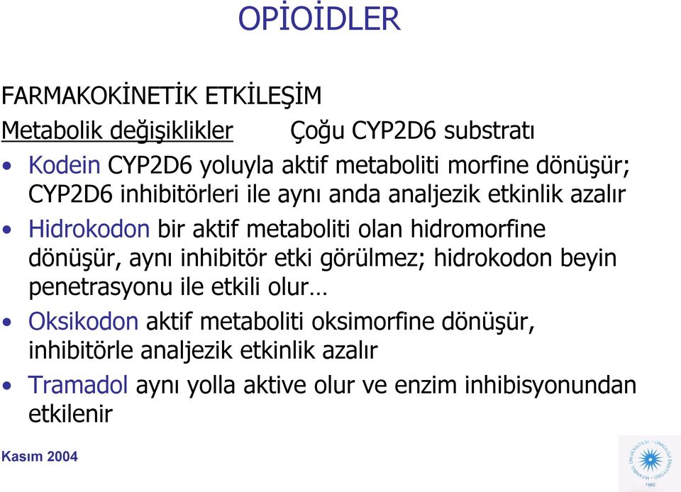 hidromorfine dönüşür, aynı inhibitör etki görülmez; hidrokodon beyin penetrasyonu ile etkili olur Oksikodon aktif