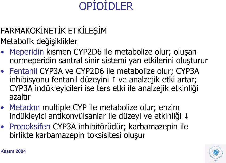 etki artar; CYP3A indükleyicileri ise ters etki ile analzejik etkinliği azaltır Metadon multiple CYP ile metabolize olur; enzim