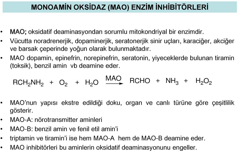 MAO dopamin, epinefrin, norepinefrin, seratonin, yiyeceklerde bulunan tiramin (toksik), benzil amin vb deamine eder.