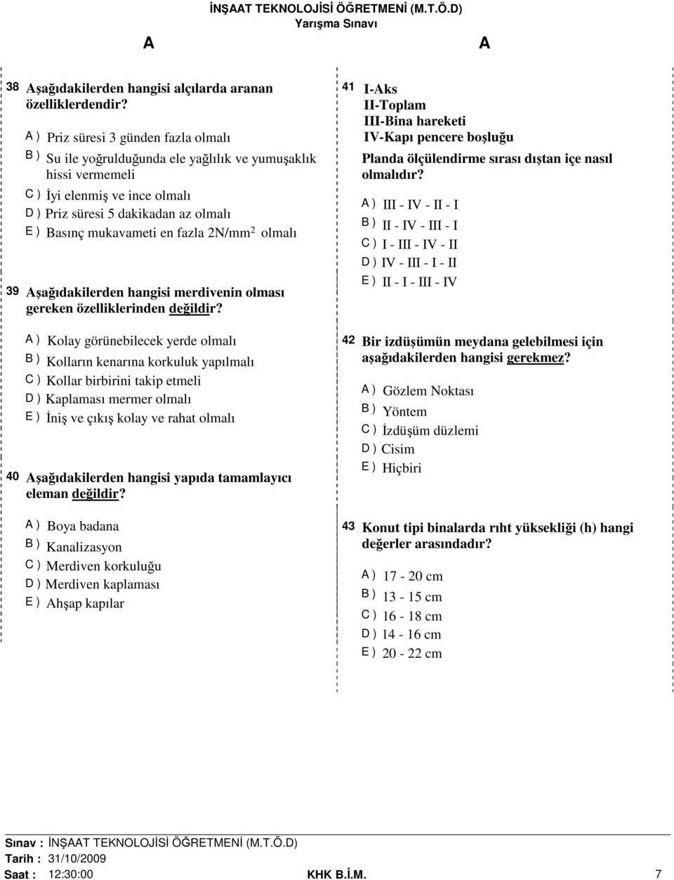 fazla 2N/mm 2 olmalı 39 şağıdakilerden hangisi merdivenin olması gereken özelliklerinden değildir?