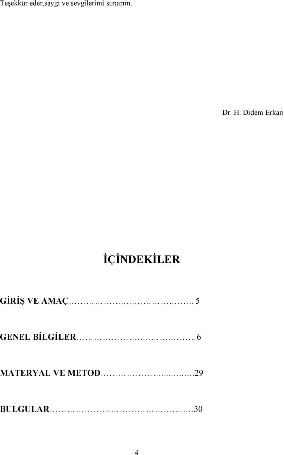 Didem Erkan İÇİNDEKİLER GİRİŞ VE AMAÇ.