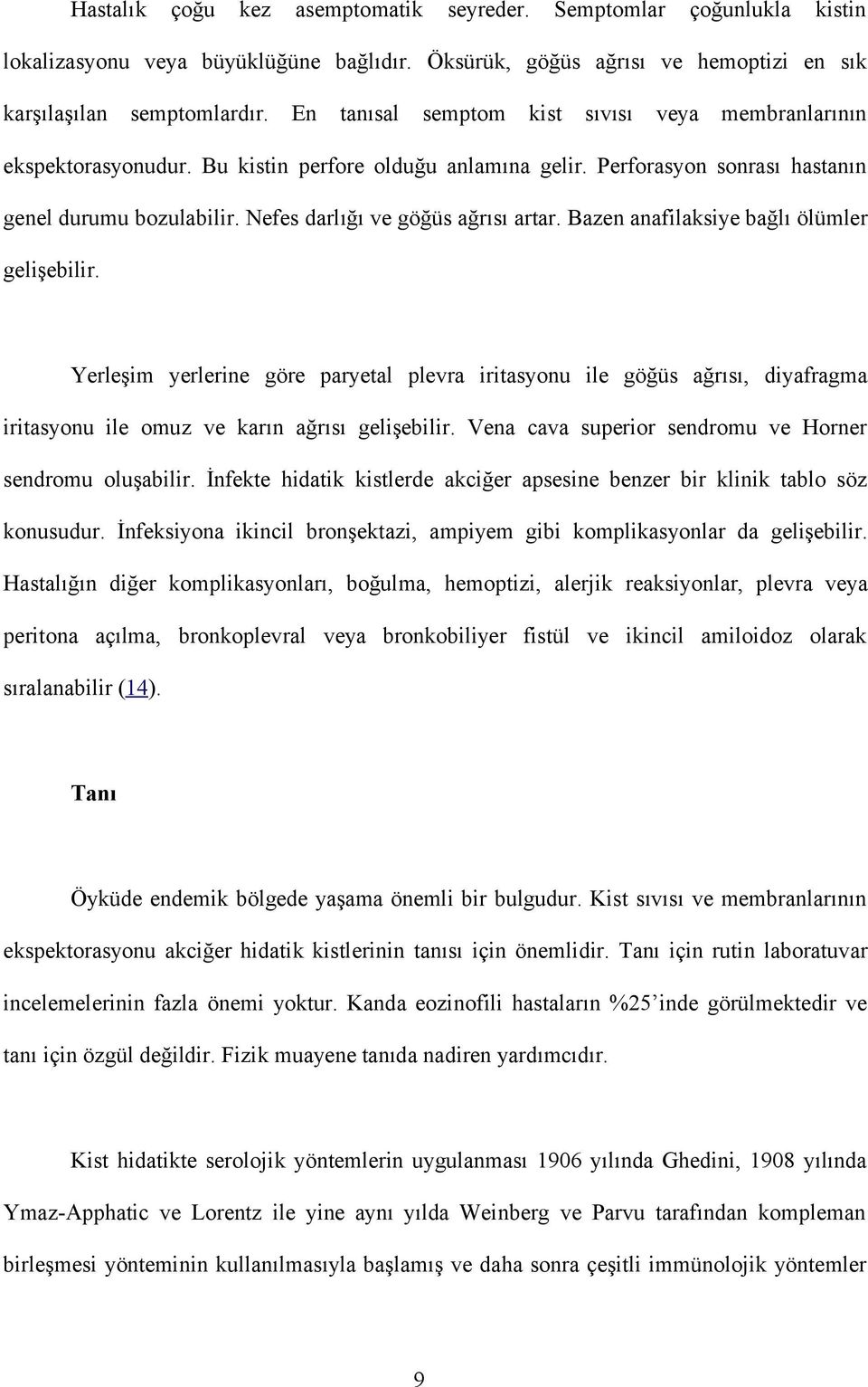 Nefes darlığı ve göğüs ağrısı artar. Bazen anafilaksiye bağlı ölümler gelişebilir.