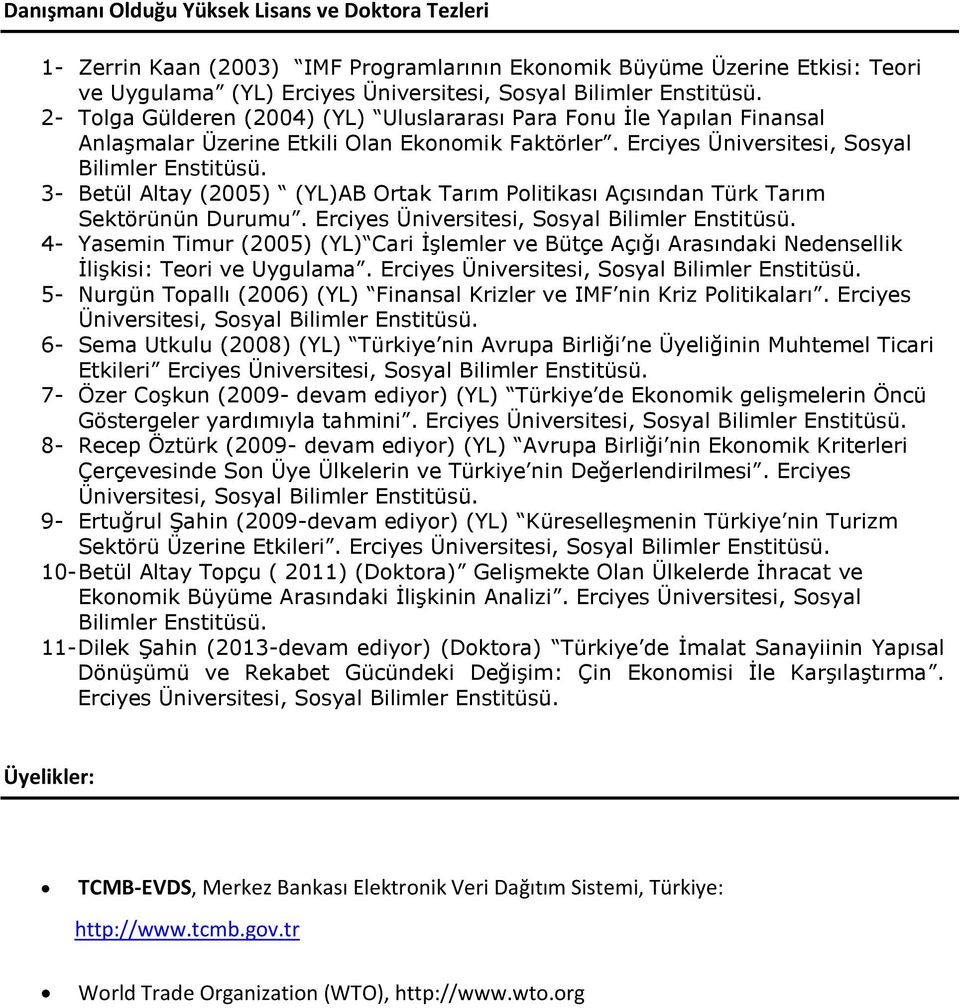 3- Betül Altay (2005) (YL)AB Ortak Tarım Politikası Açısından Türk Tarım Sektörünün Durumu. Erciyes Üniversitesi, Sosyal Bilimler Enstitüsü.