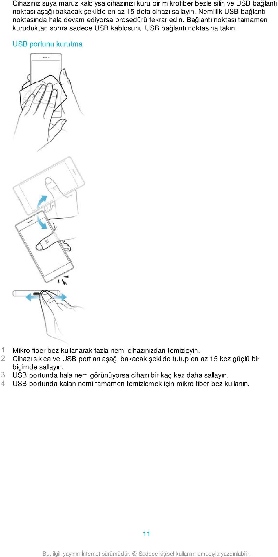 Bağlantı noktası tamamen kuruduktan sonra sadece USB kablosunu USB bağlantı noktasına takın.