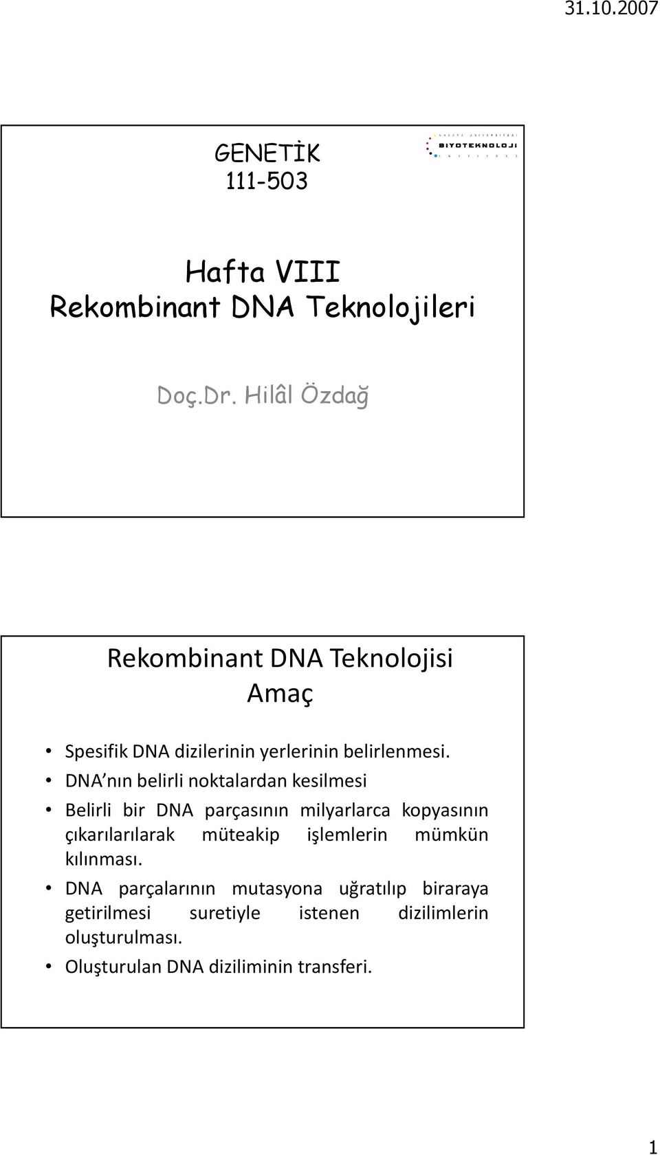 DNA nın belirli noktalardan kesilmesi Belirli bir DNA parçasının milyarlarca kopyasının çıkarılarılarak