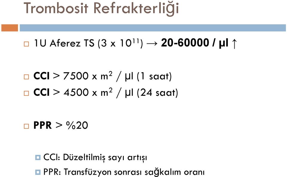 4500 x m2 / µl (24 saat) PPR > %20 CCI: