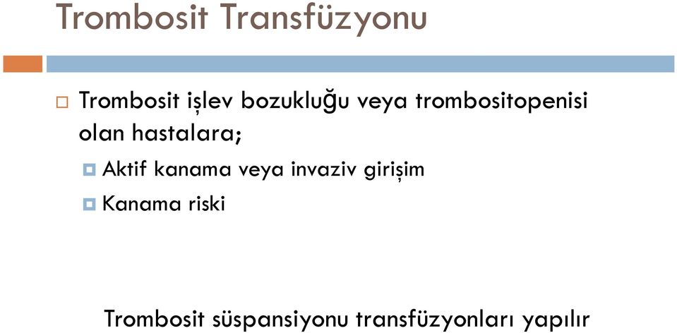 hastalara; Aktif kanama veya invaziv girişim