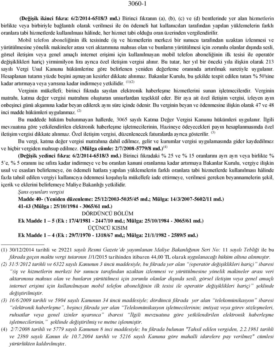 oranlara tabi hizmetlerde kullanılması hâlinde, her hizmet tabi olduğu oran üzerinden vergilendirilir.