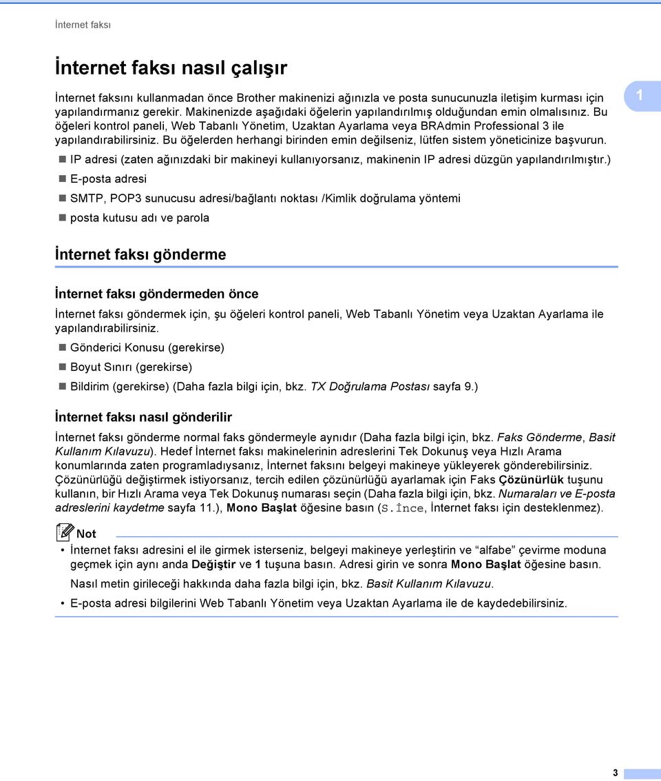 Bu öğelerden herhangi birinden emin değilseniz, lütfen sistem yöneticinize başvurun. IP adresi (zaten ağınızdaki bir makineyi kullanıyorsanız, makinenin IP adresi düzgün yapılandırılmıştır.