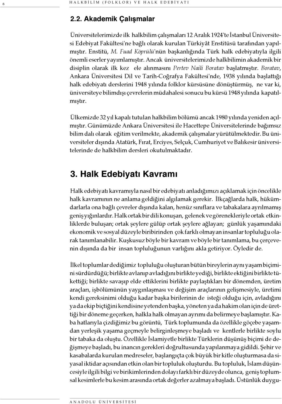 Enstitü, M. Fuad Köprülü'nün başkanlığında Türk halk edebiyatıyla ilgili önemli eserler yayımlamıştır.