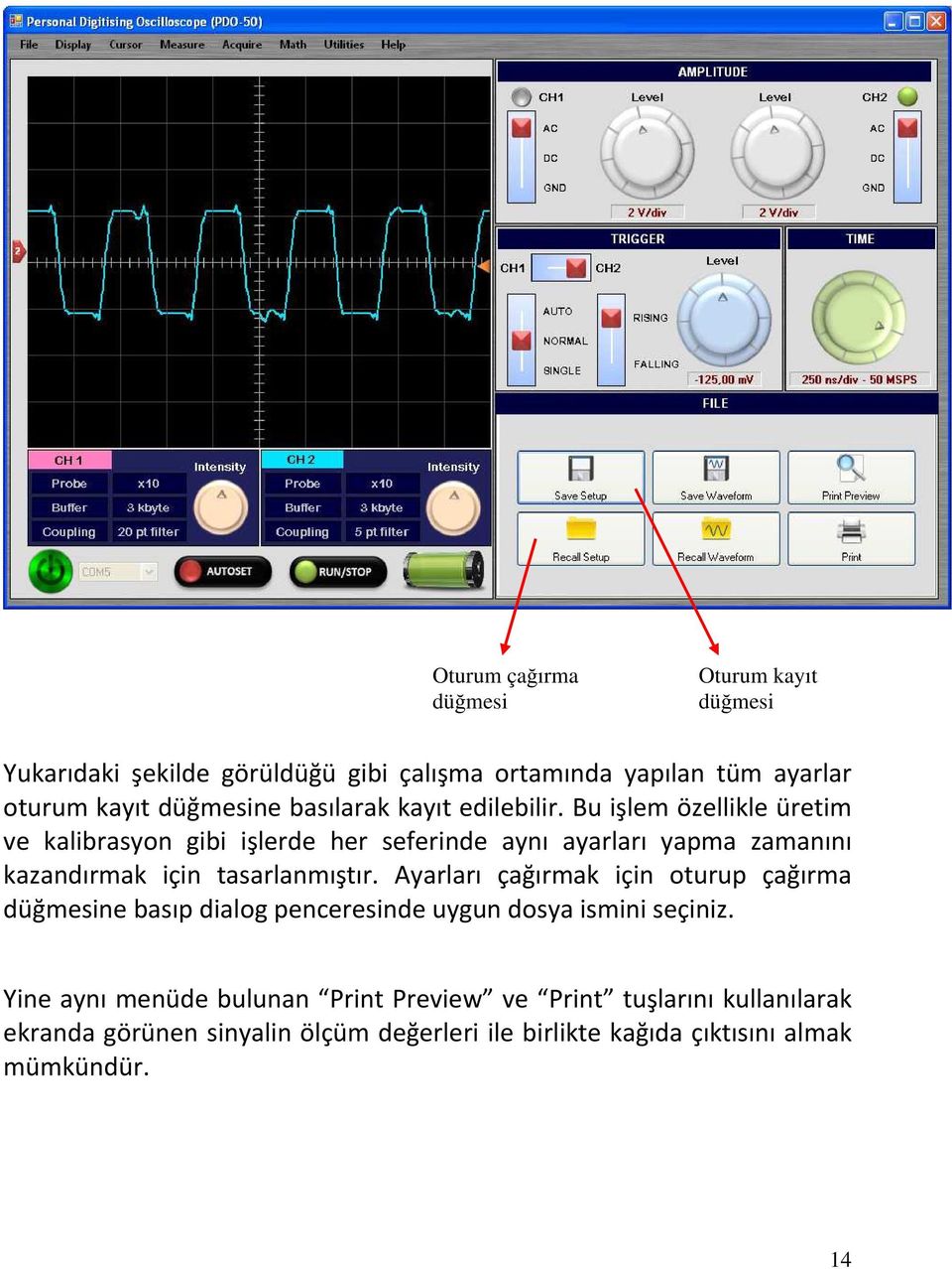 Bu işlem özellikle üretim ve kalibrasyon gibi işlerde her seferinde aynı ayarları yapma zamanını kazandırmak için tasarlanmıştır.