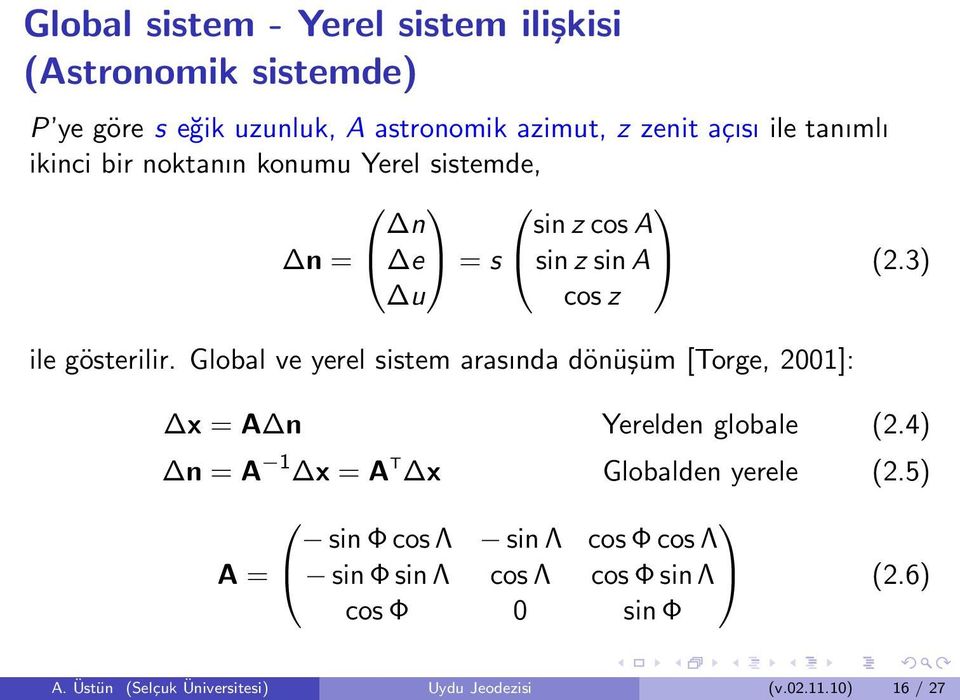 Global ve yerel sistem arasında dönüşüm [Torge, 2001]: x = A n Yerelden globale (2.4) n = A 1 x = A T x Globalden yerele (2.