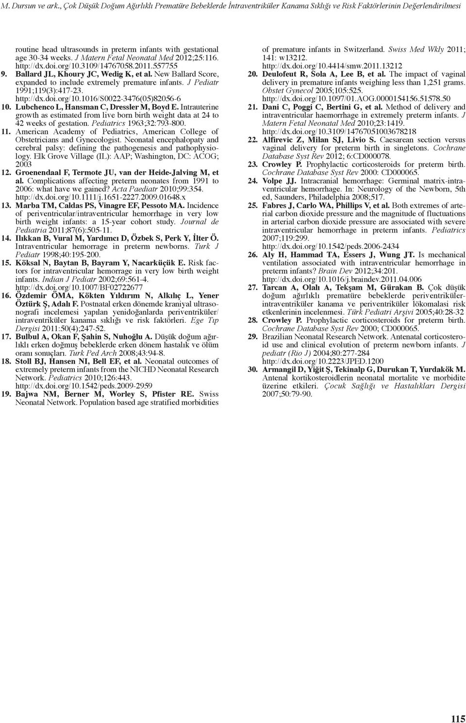 J Matern Fetal Neonatal Med 2012;25:116. http://dx.doi.org/10.3109/14767058.2011.557755 9. Ballard JL, Khoury JC, Wedig K, et al. New Ballard Score, expanded to include extremely premature infants.