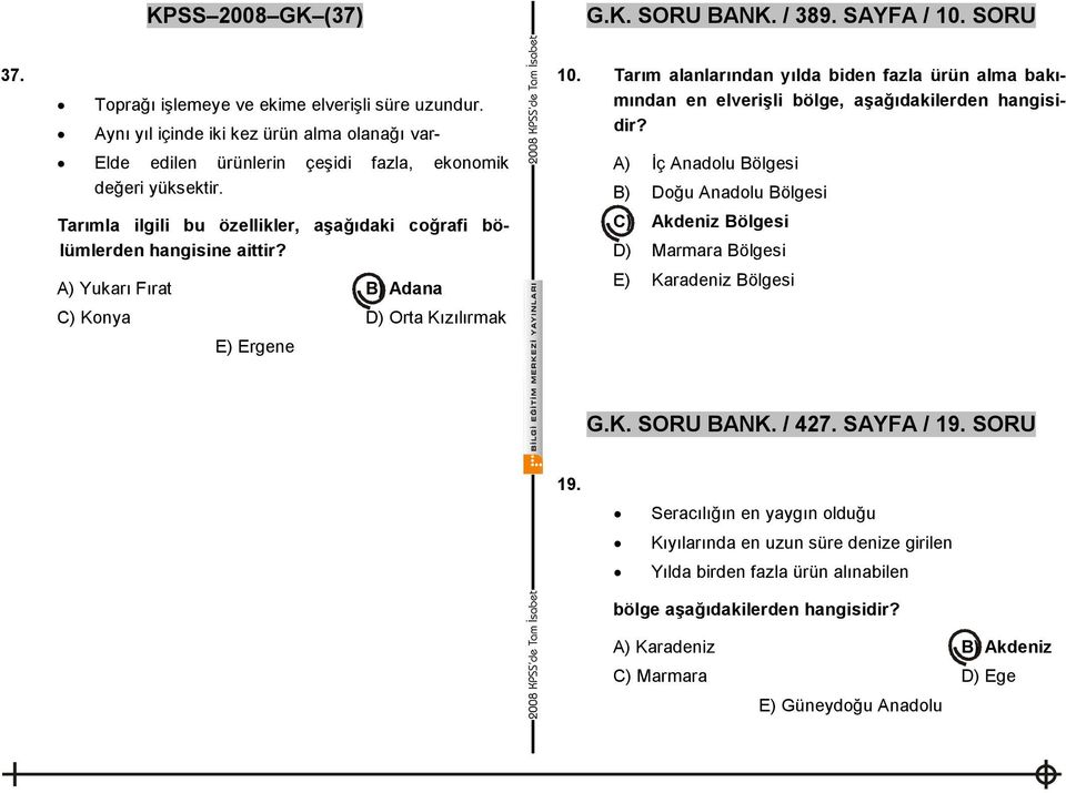 A) Yukarı Fırat B) Adana C) Konya D) Orta Kızılırmak E) Ergene 10. Tarım alanlarından yılda biden fazla ürün alma bakımından en elverişli bölge, aşağıdakilerden hangisidir?