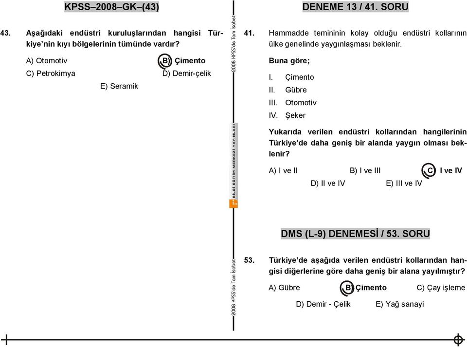 Çimento II. III. Gübre Otomotiv IV. Şeker Yukarıda verilen endüstri kollarından hangilerinin Türkiye de daha geniş bir alanda yaygın olması beklenir?