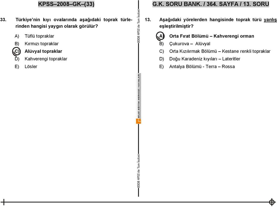 A) Tüflü topraklar B) Kırmızı topraklar C) Alüvyal topraklar D) Kahverengi topraklar E) Lösler 13.