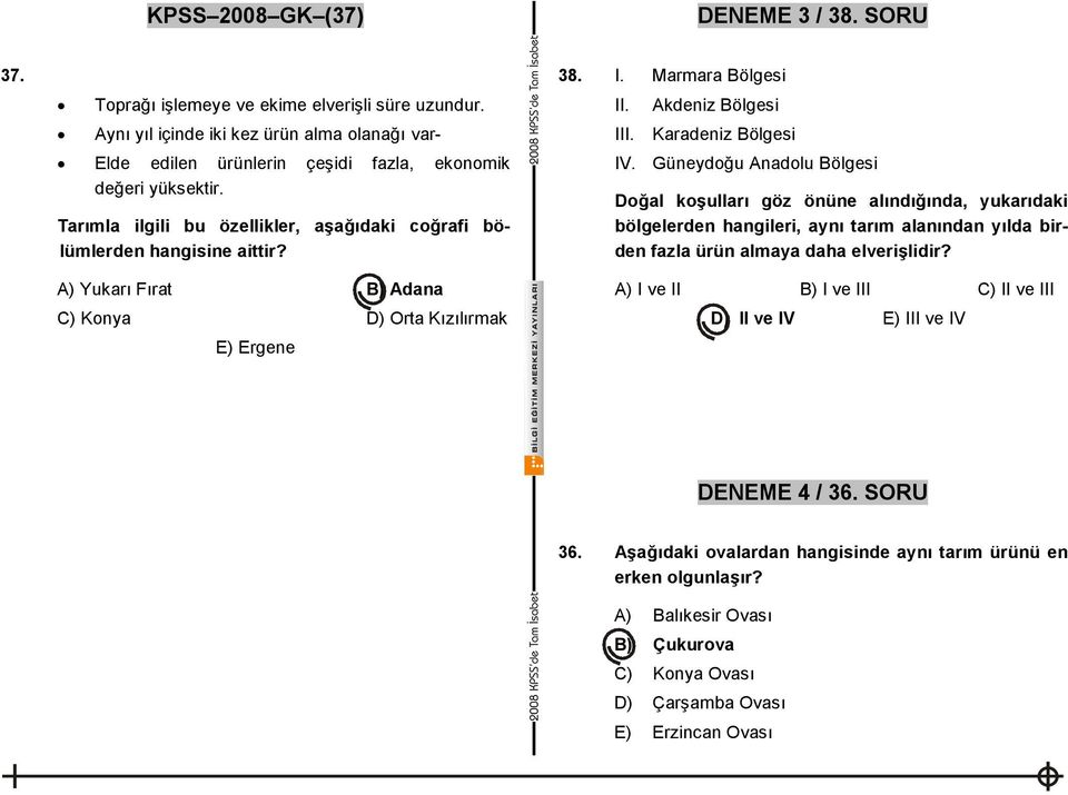 A) Yukarı Fırat B) Adana C) Konya D) Orta Kızılırmak E) Ergene 38. I. Marmara Bölgesi II. III. Akdeniz Bölgesi Karadeniz Bölgesi IV.