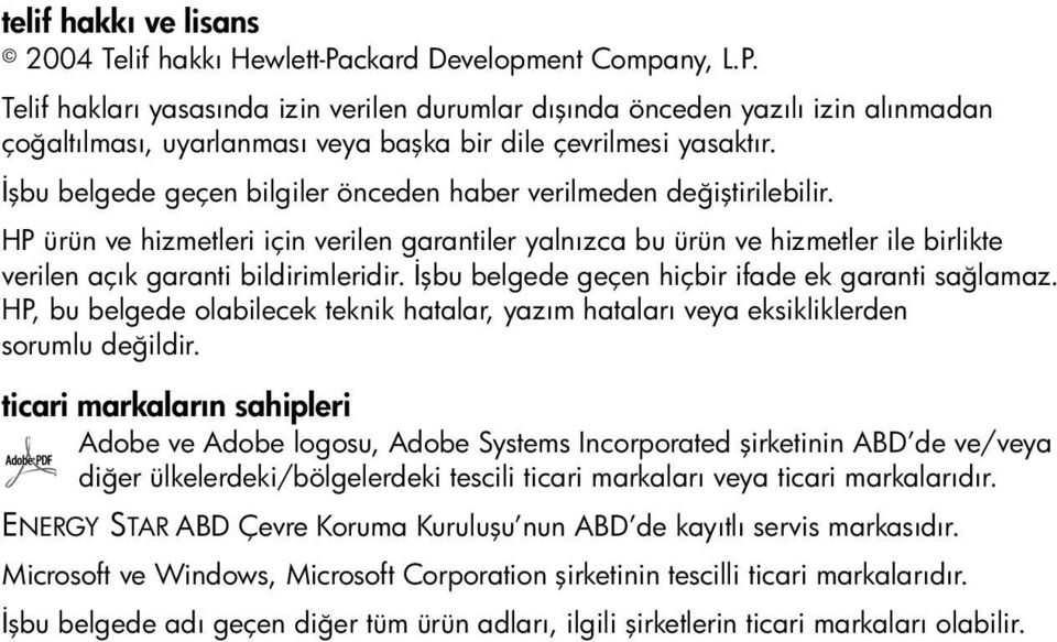 İşbu belgede geçen hiçbir ifade ek garanti sağlamaz. HP, bu belgede olabilecek teknik hatalar, yazım hataları veya eksikliklerden sorumlu değildir.