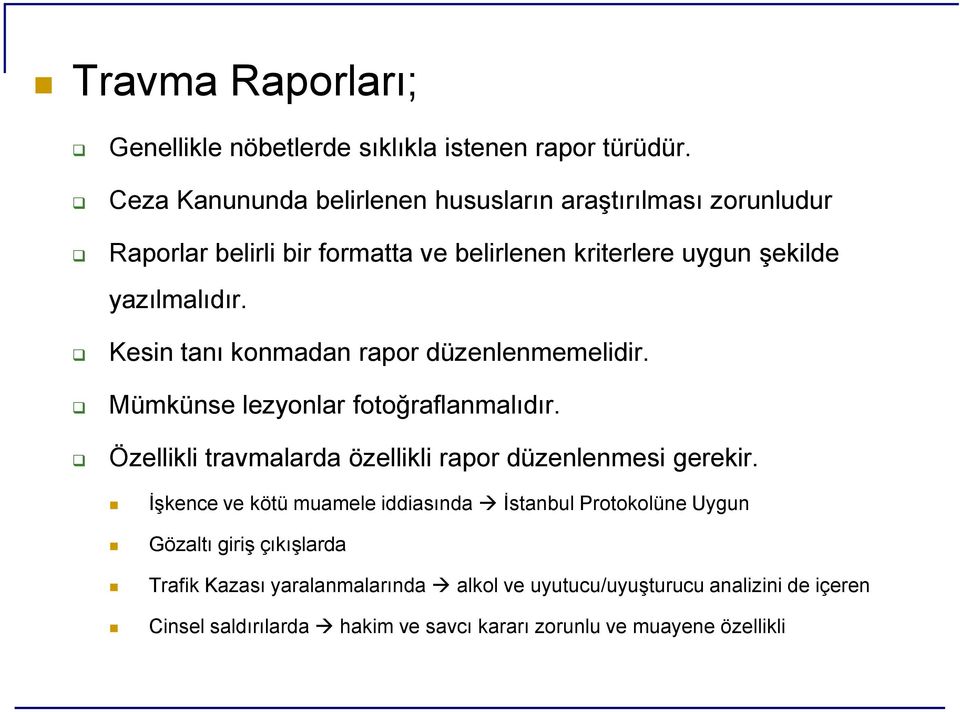 Kesin tanı konmadan rapor düzenlenmemelidir. Mümkünse lezyonlar fotoğraflanmalıdır. Özellikli travmalarda özellikli rapor düzenlenmesi gerekir.