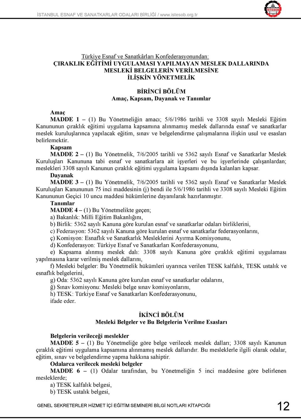 kuruluşlarınca yapılacak eğitim, sınav ve belgelendirme çalışmalarına ilişkin usul ve esasları belirlemektir.