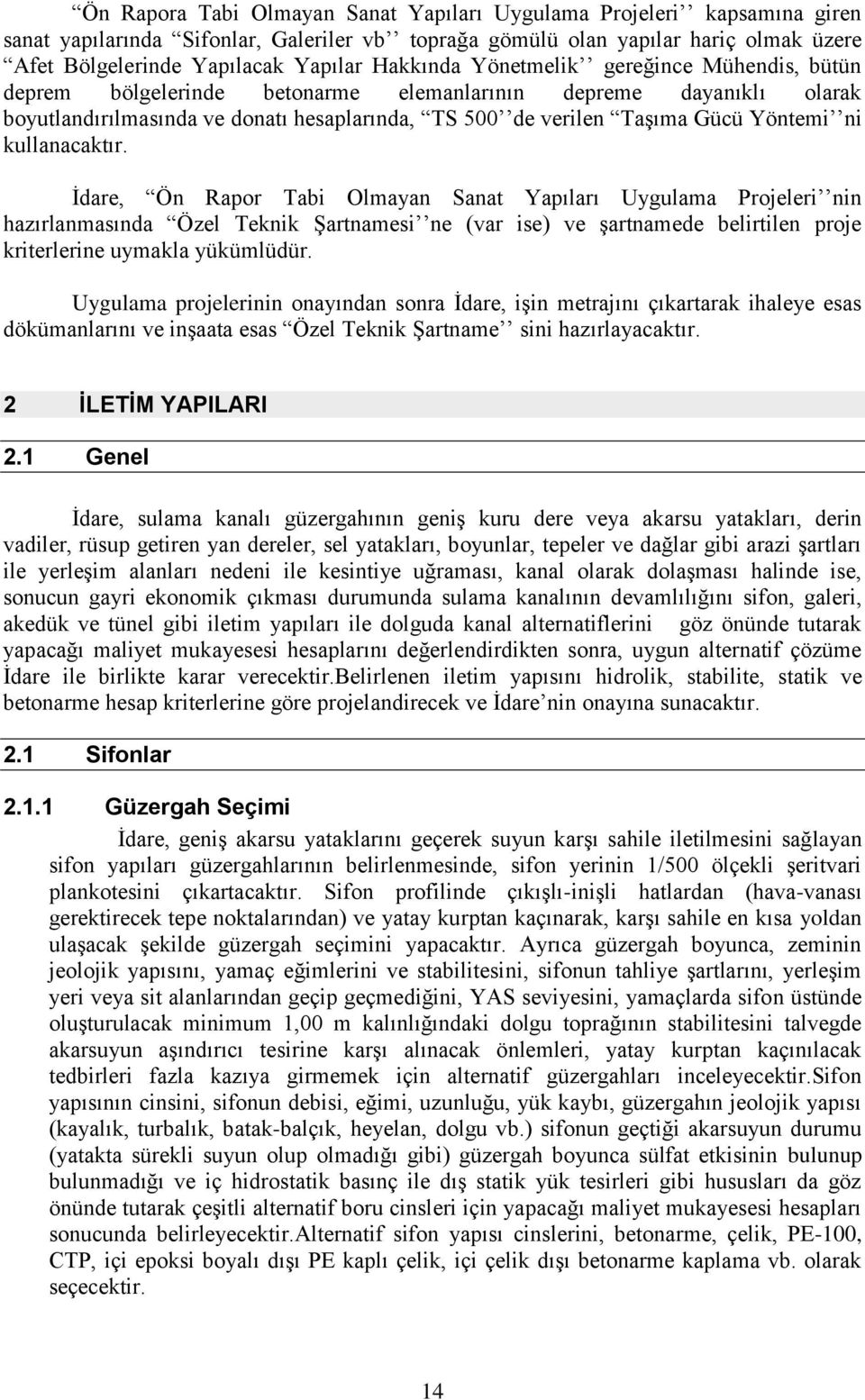 ni kullanacaktır. İdare, Ön Rapor Tabi Olmayan Sanat Yapıları Uygulama Projeleri nin hazırlanmasında Özel Teknik Şartnamesi ne (var ise) ve şartnamede belirtilen proje kriterlerine uymakla yükümlüdür.