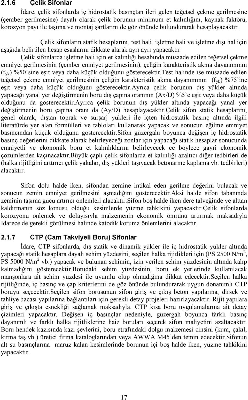 Çelik sifonların statik hesaplarını, test hali, işletme hali ve işletme dışı hal için aşağıda belirtilen hesap esaslarını dikkate alarak ayrı ayrı yapacaktır.