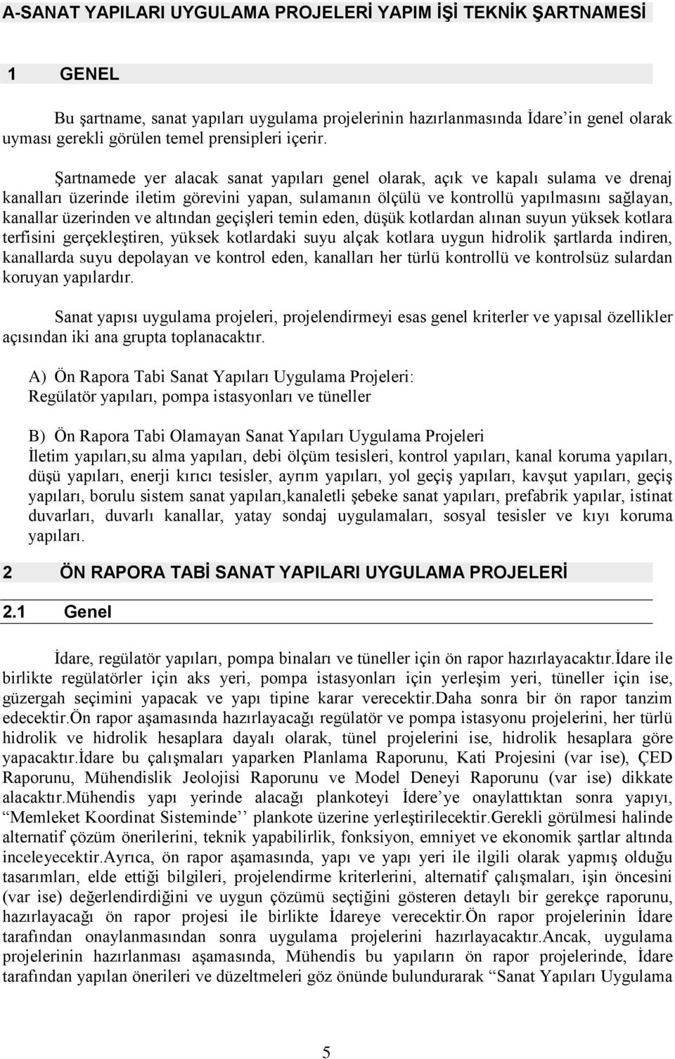 Şartnamede yer alacak sanat yapıları genel olarak, açık ve kapalı sulama ve drenaj kanalları üzerinde iletim görevini yapan, sulamanın ölçülü ve kontrollü yapılmasını sağlayan, kanallar üzerinden ve