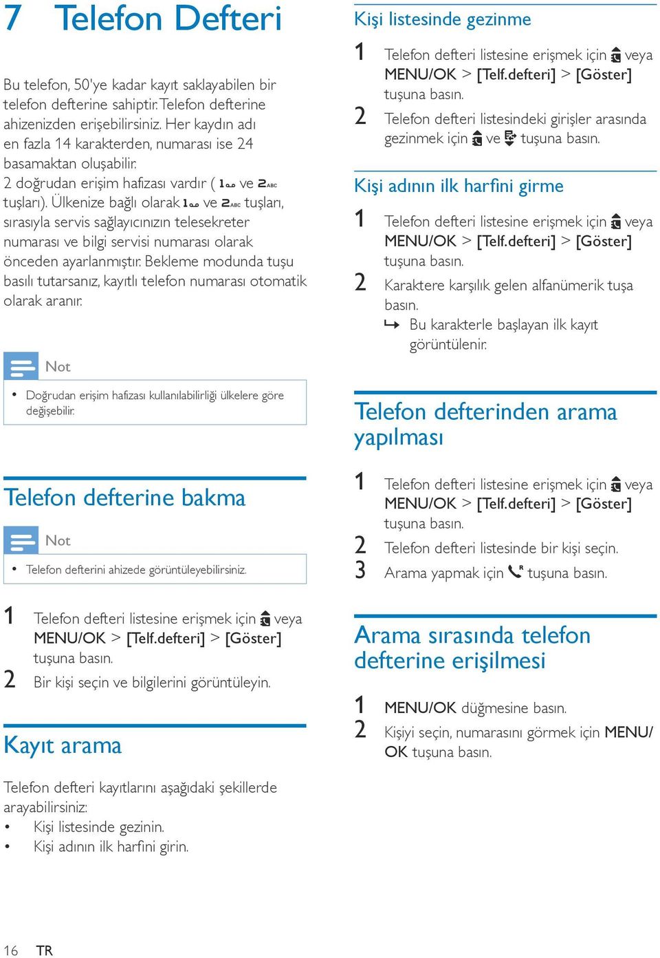 Ülkenize bağlı olarak ve tuşları, sırasıyla servis sağlayıcınızın telesekreter numarası ve bilgi servisi numarası olarak önceden ayarlanmıştır.