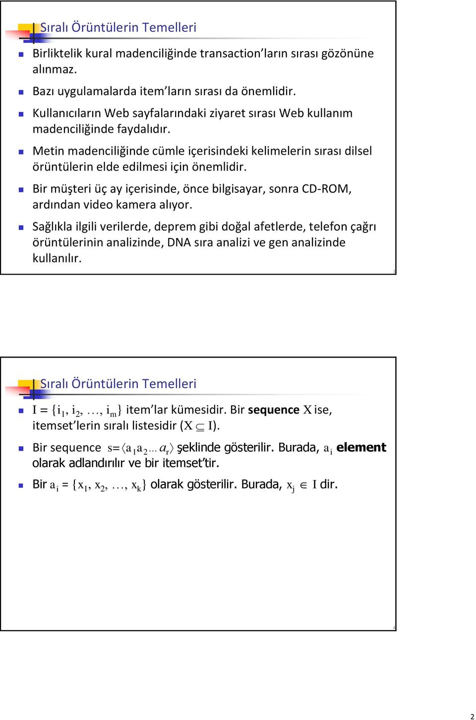 Bir müşteri üç ay içerisinde, önce bilgisayar, sonra CD-ROM, ardından video kamera alıyor.