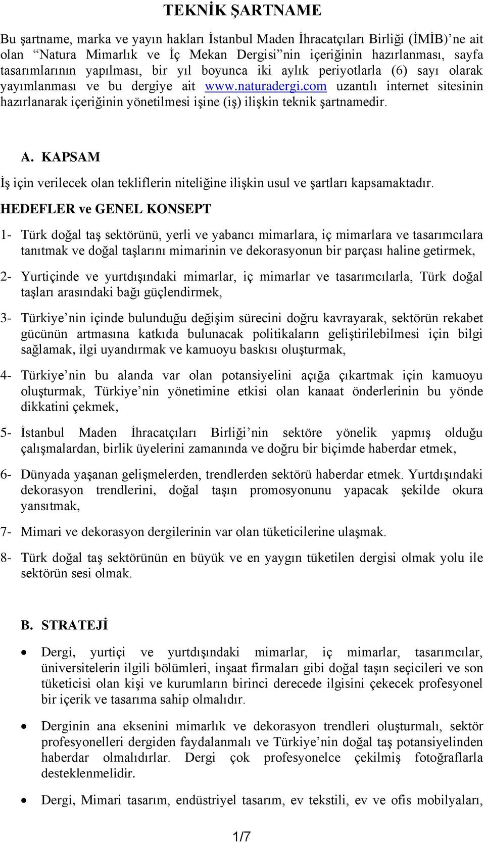 com uzantılı internet sitesinin hazırlanarak içeriğinin yönetilmesi işine (iş) ilişkin teknik şartnamedir. A.