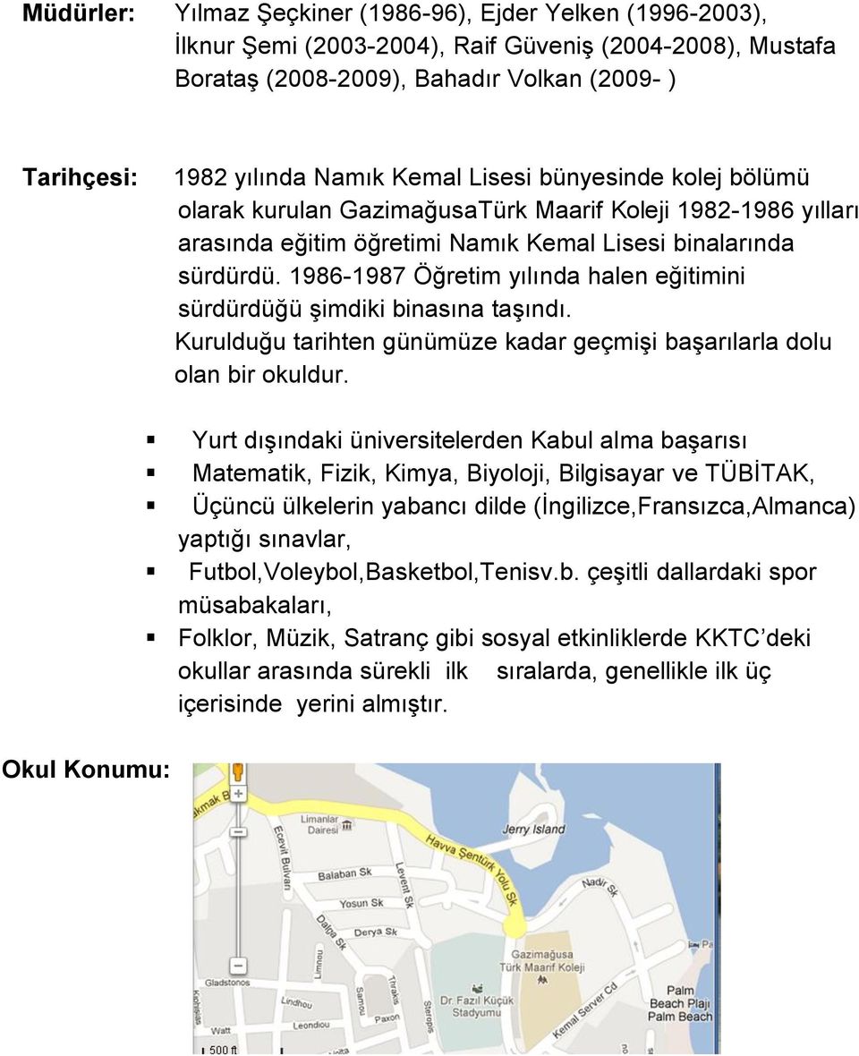 1986-1987 Öğretim yılında halen eğitimini sürdürdüğü şimdiki binasına taşındı. Kurulduğu tarihten günümüze kadar geçmişi başarılarla dolu olan bir okuldur.