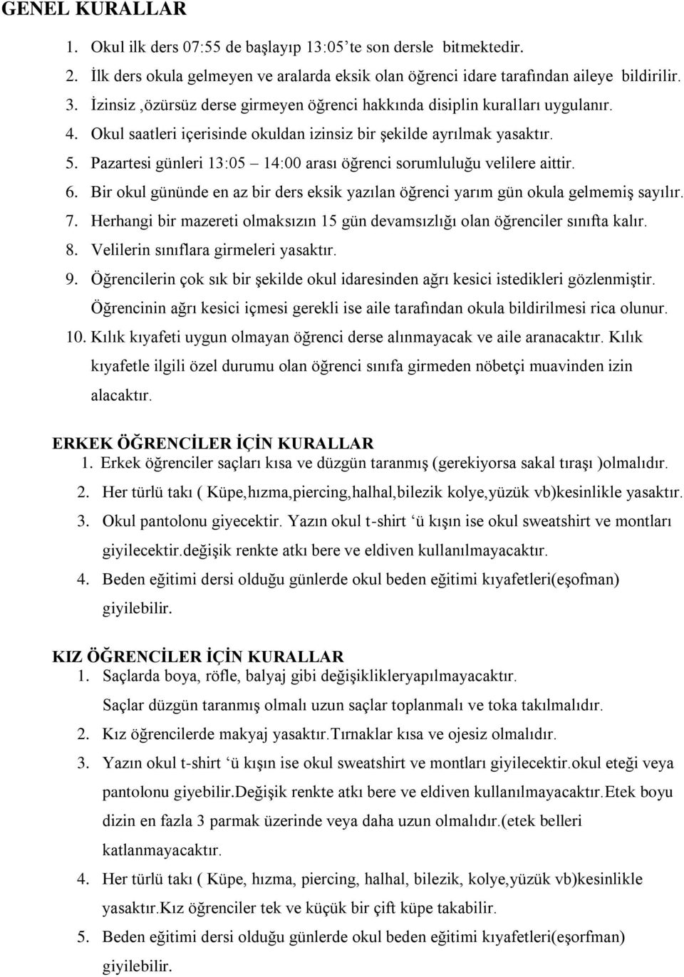 Pazartesi günleri 13:05 14:00 arası öğrenci sorumluluğu velilere aittir. 6. Bir okul gününde en az bir ders eksik yazılan öğrenci yarım gün okula gelmemiş sayılır. 7.