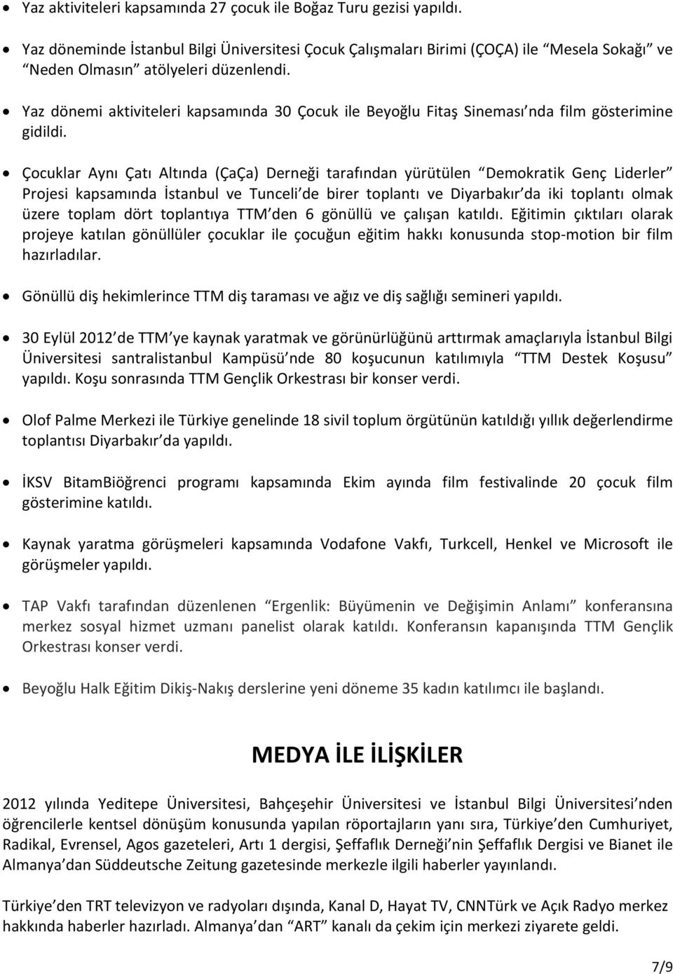 Çocuklar Aynı Çatı Altında (ÇaÇa) Derneği tarafından yürütülen Demokratik Genç Liderler Projesi kapsamında İstanbul ve Tunceli de birer toplantı ve Diyarbakır da iki toplantı olmak üzere toplam dört