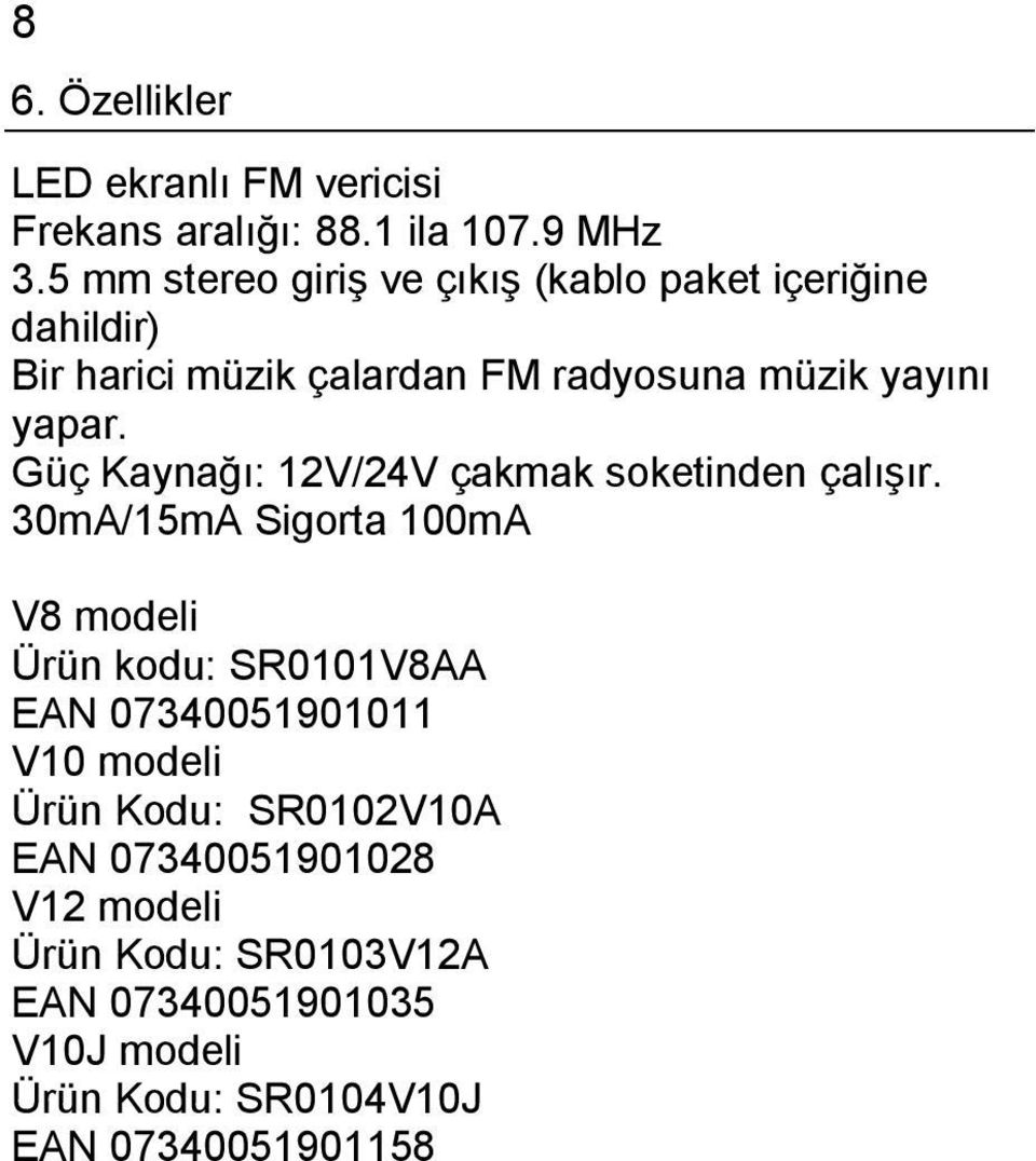 Güç Kaynağı: 12V/24V çakmak soketinden çalışır.