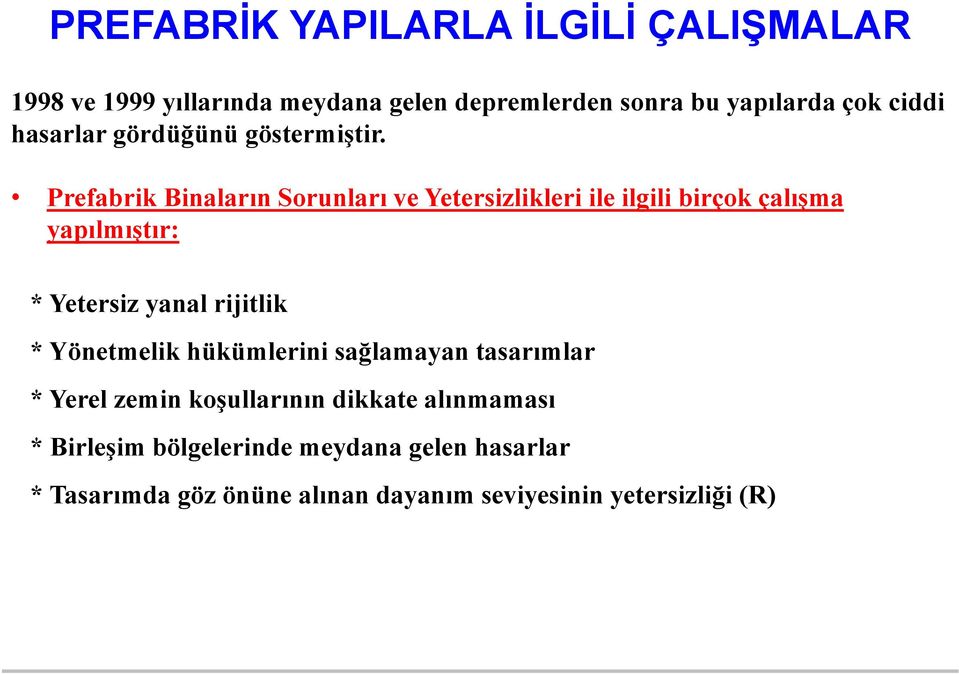 Prefabrik Binaların Sorunları ve Yetersizlikleri ile ilgili birçok çalışma yapılmıştır: * Yetersiz yanal rijitlik *