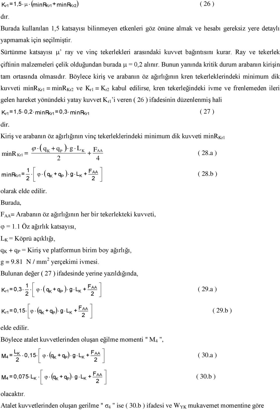 Bunun yanında kritik durum arabanın kirişin tam ortasında olmasıdır.