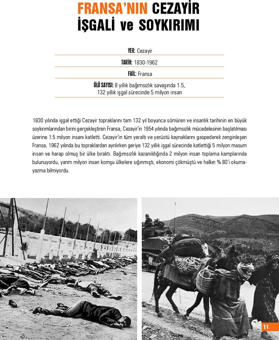 Cezayir in 1954 yýlýnda baðýmsýzlýk mücadelesinin baþlatýlmasý üzerine 1.5 milyon insaný katletti.